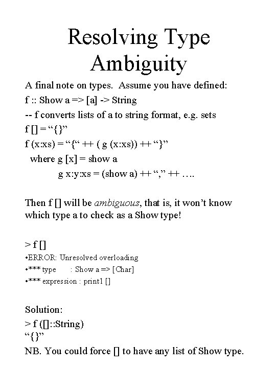 Resolving Type Ambiguity A final note on types. Assume you have defined: f :