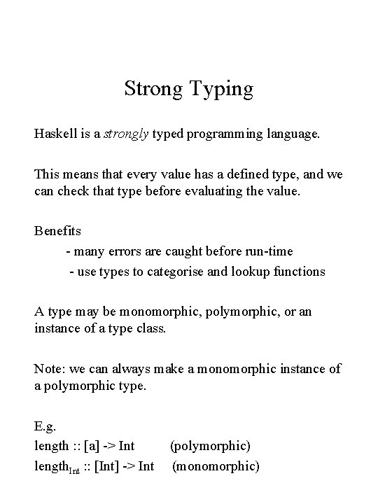 Strong Typing Haskell is a strongly typed programming language. This means that every value