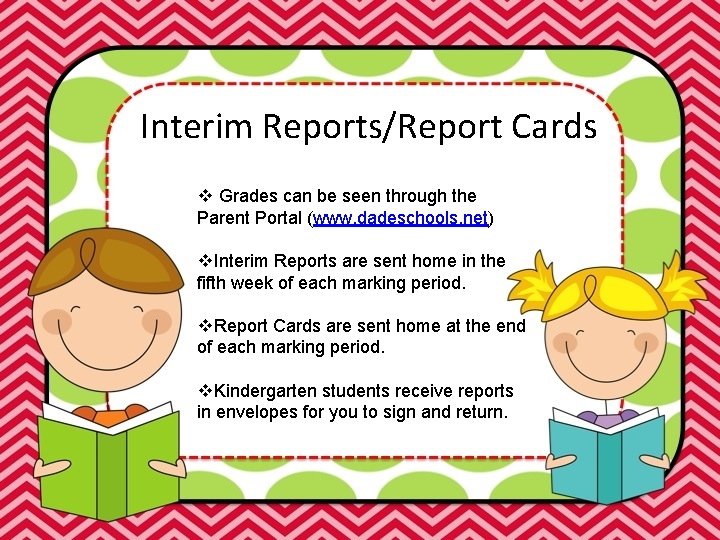 Interim Reports/Report Cards v Grades can be seen through the Parent Portal (www. dadeschools.
