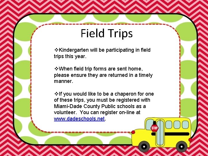 Field Trips v. Kindergarten will be participating in field trips this year. v. When