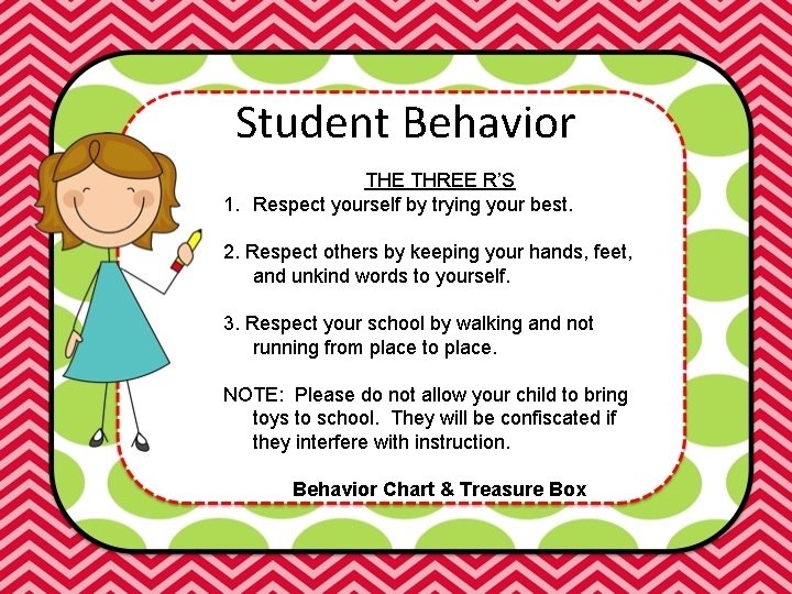 Student Behavior THE THREE R’S 1. Respect yourself by trying your best. 2. Respect