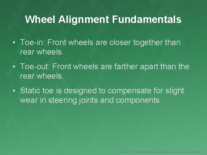 Wheel Alignment Fundamentals • Toe-in: Front wheels are closer together than rear wheels. •