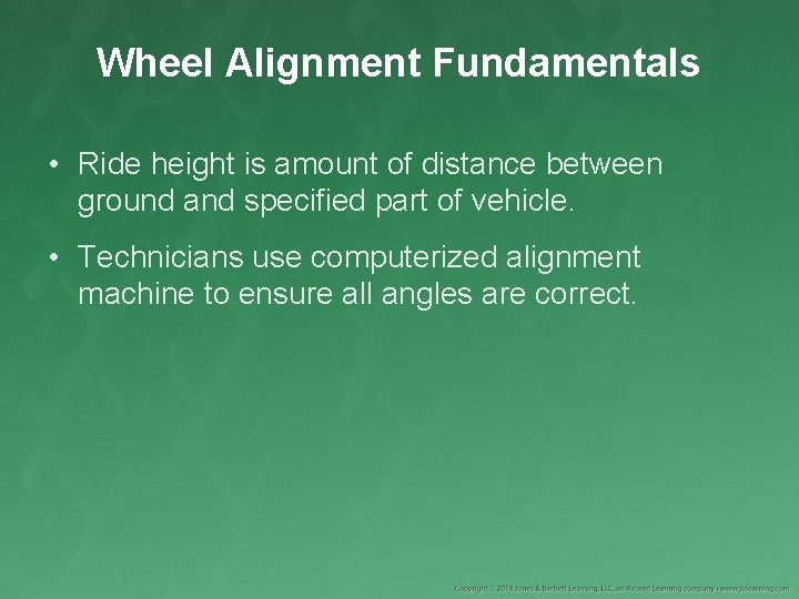 Wheel Alignment Fundamentals • Ride height is amount of distance between ground and specified