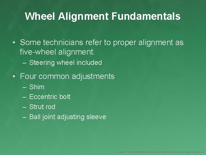 Wheel Alignment Fundamentals • Some technicians refer to proper alignment as five-wheel alignment. –
