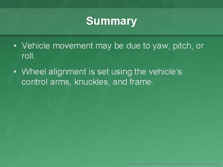 Summary • Vehicle movement may be due to yaw, pitch, or roll. • Wheel
