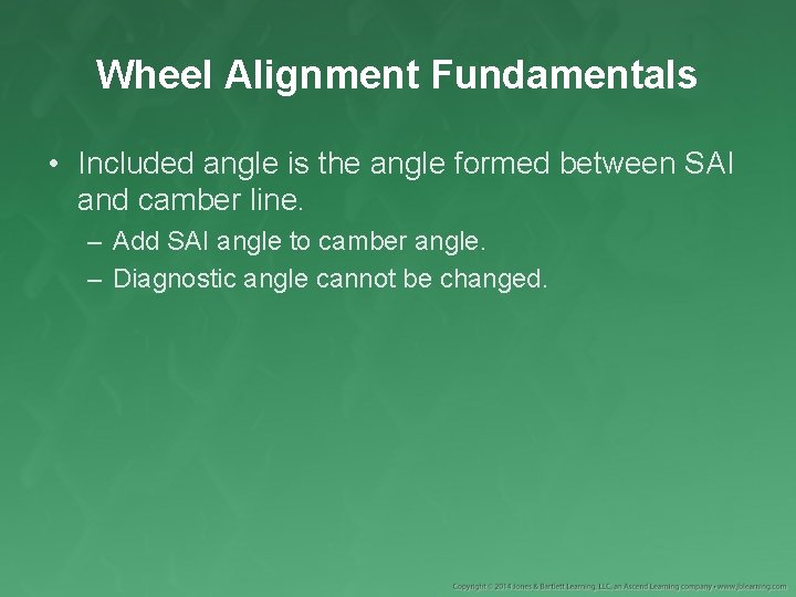 Wheel Alignment Fundamentals • Included angle is the angle formed between SAI and camber