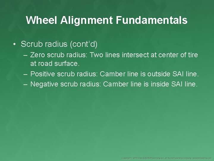 Wheel Alignment Fundamentals • Scrub radius (cont’d) – Zero scrub radius: Two lines intersect