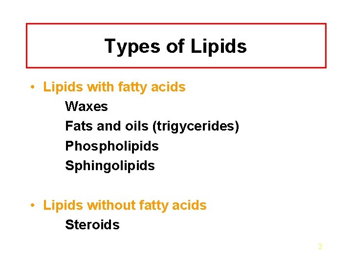 Types of Lipids • Lipids with fatty acids Waxes Fats and oils (trigycerides) Phospholipids