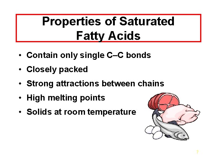 Properties of Saturated Fatty Acids • Contain only single C–C bonds • Closely packed