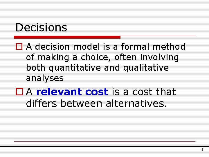 Decisions o A decision model is a formal method of making a choice, often