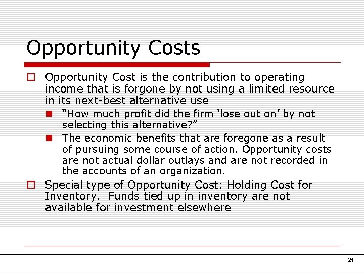 Opportunity Costs o Opportunity Cost is the contribution to operating income that is forgone