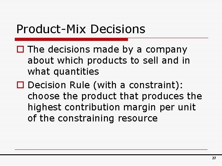 Product-Mix Decisions o The decisions made by a company about which products to sell