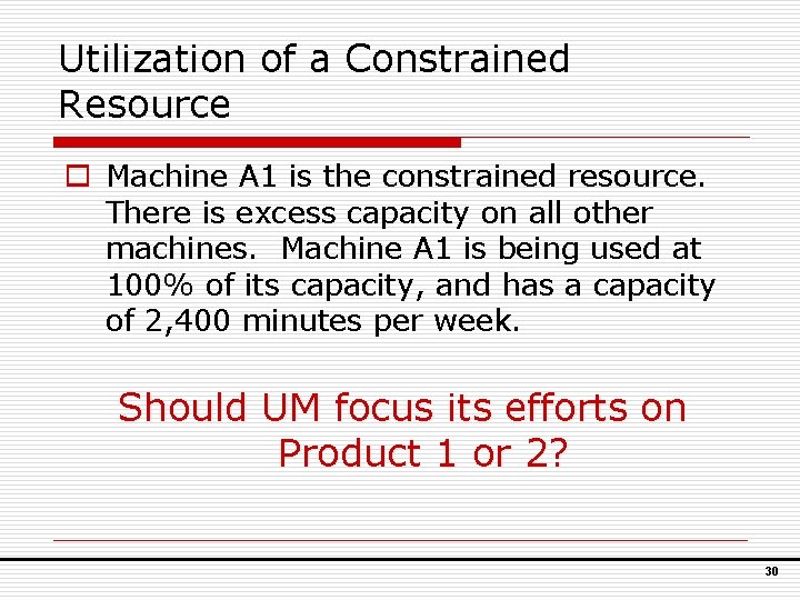 Utilization of a Constrained Resource o Machine A 1 is the constrained resource. There
