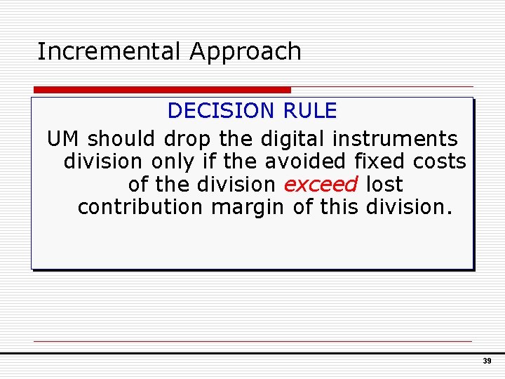 Incremental Approach DECISION RULE UM should drop the digital instruments division only if the