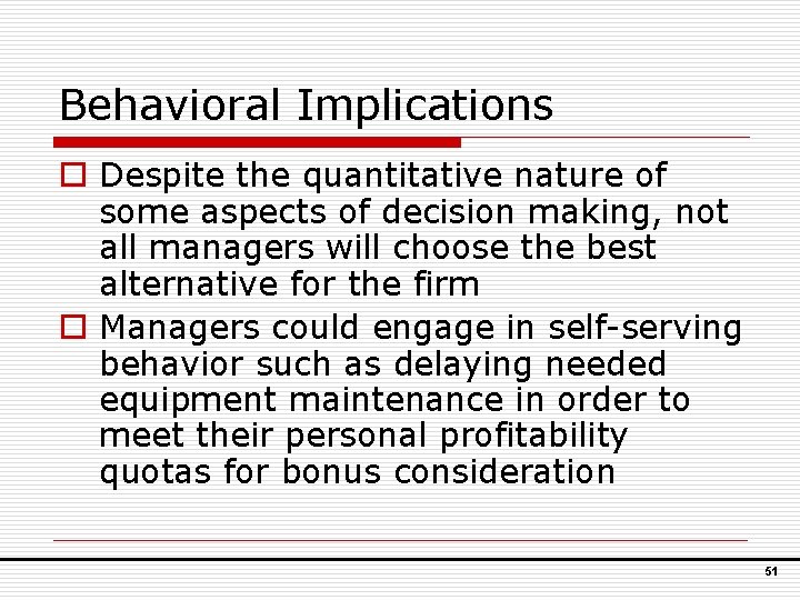 Behavioral Implications o Despite the quantitative nature of some aspects of decision making, not