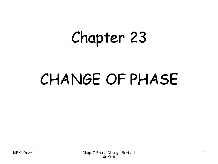 Chapter 23 CHANGE OF PHASE MFMc. Graw Chap 17 -Phase Change-Revised 4/19/10 1 