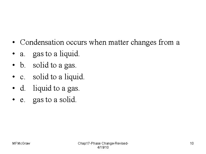  • • • Condensation occurs when matter changes from a a. gas to