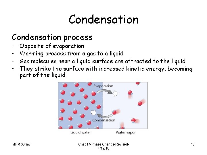 Condensation process • • Opposite of evaporation Warming process from a gas to a