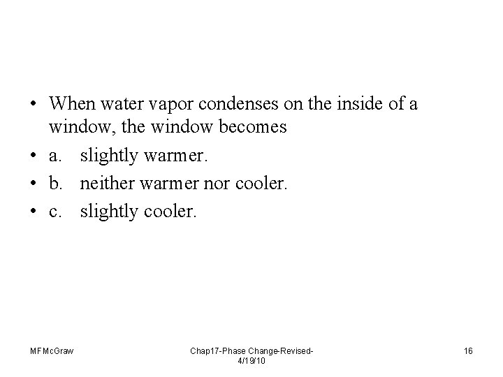  • When water vapor condenses on the inside of a window, the window