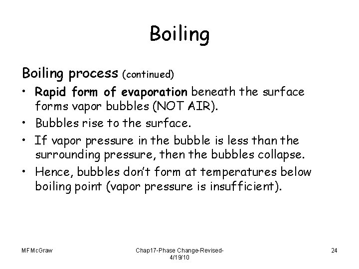 Boiling process (continued) • Rapid form of evaporation beneath the surface forms vapor bubbles