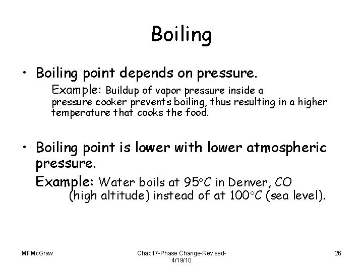 Boiling • Boiling point depends on pressure. Example: Buildup of vapor pressure inside a