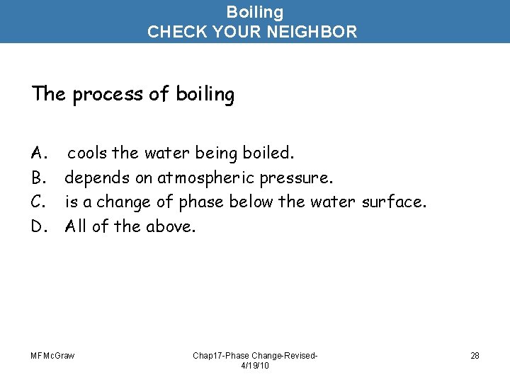 Boiling CHECK YOUR NEIGHBOR The process of boiling A. B. C. D. cools the