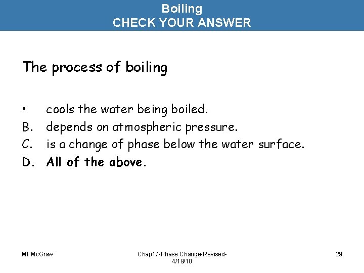 Boiling CHECK YOUR ANSWER The process of boiling • B. C. D. cools the