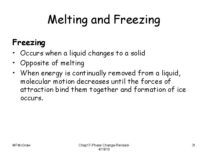 Melting and Freezing • Occurs when a liquid changes to a solid • Opposite