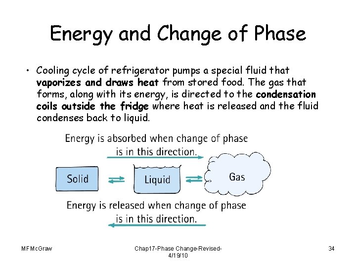 Energy and Change of Phase • Cooling cycle of refrigerator pumps a special fluid