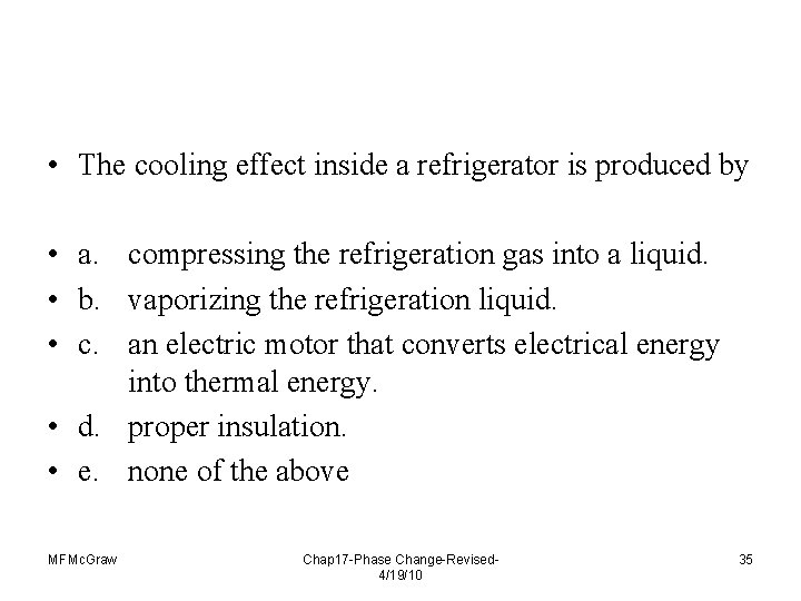  • The cooling effect inside a refrigerator is produced by • a. compressing