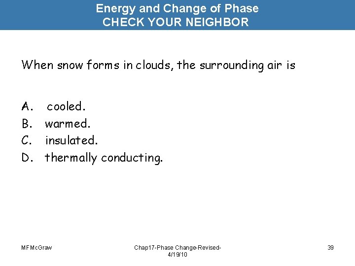 Energy and Change of Phase CHECK YOUR NEIGHBOR When snow forms in clouds, the