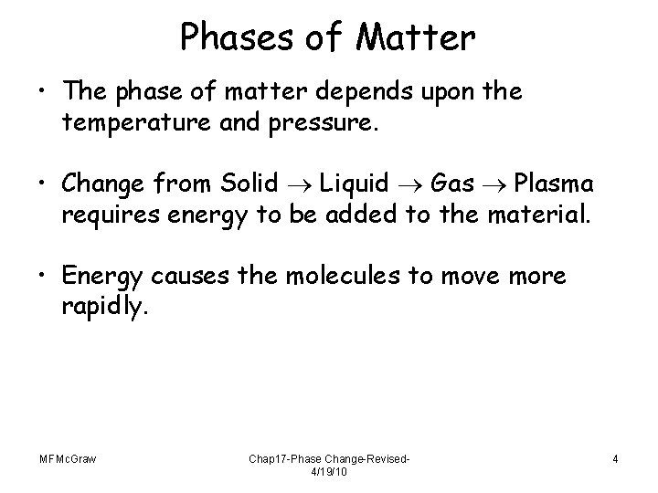 Phases of Matter • The phase of matter depends upon the temperature and pressure.