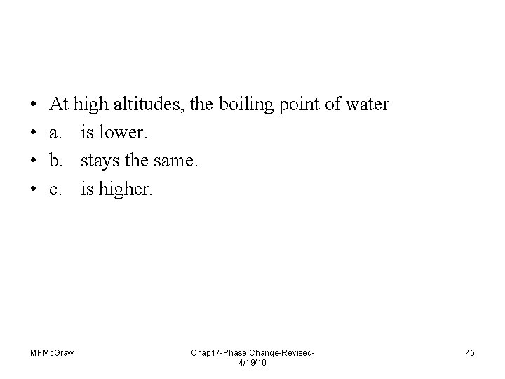  • • At high altitudes, the boiling point of water a. is lower.
