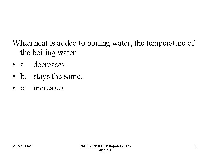 When heat is added to boiling water, the temperature of the boiling water •