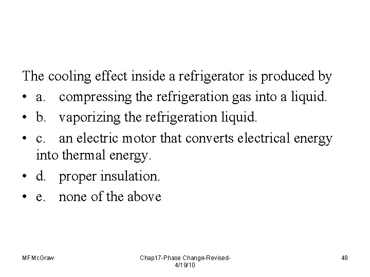 The cooling effect inside a refrigerator is produced by • a. compressing the refrigeration