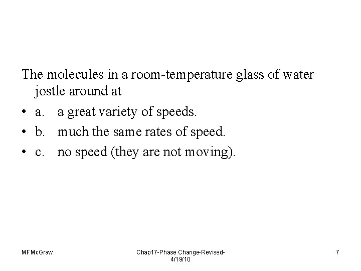 The molecules in a room-temperature glass of water jostle around at • a. a