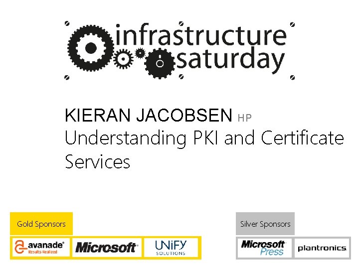 KIERAN JACOBSEN HP Understanding PKI and Certificate Services Gold Sponsors Silver Sponsors 