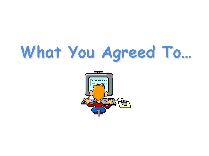 What You Agreed To… 