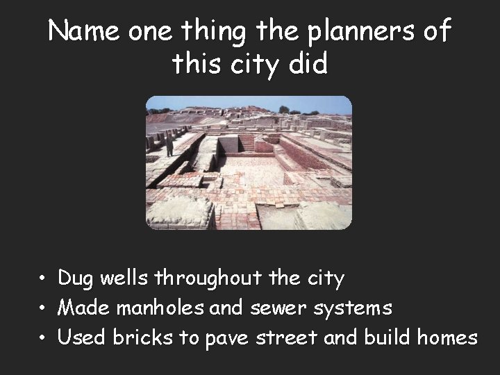 Name one thing the planners of this city did • Dug wells throughout the