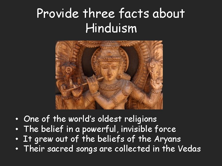 Provide three facts about Hinduism • • One of the world’s oldest religions The