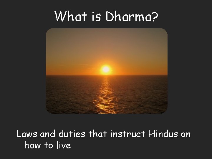 What is Dharma? Laws and duties that instruct Hindus on how to live 