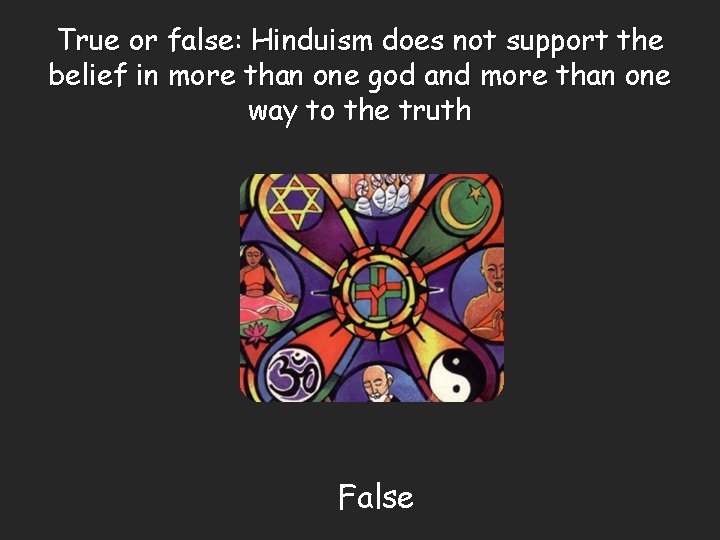 True or false: Hinduism does not support the belief in more than one god