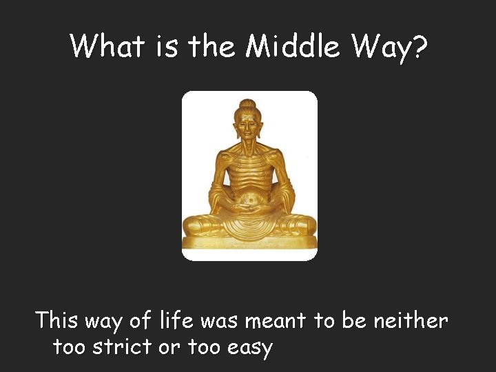 What is the Middle Way? This way of life was meant to be neither