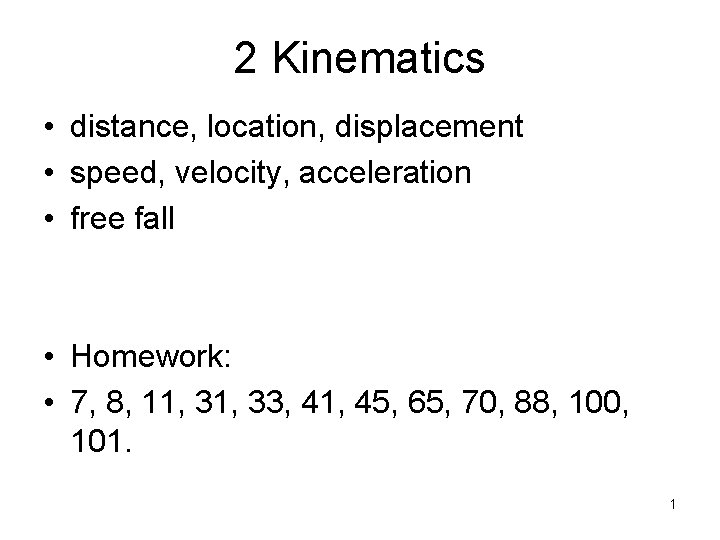 2 Kinematics • distance, location, displacement • speed, velocity, acceleration • free fall •