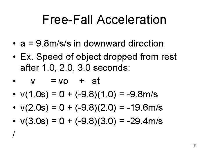 Free-Fall Acceleration • a = 9. 8 m/s/s in downward direction • Ex. Speed