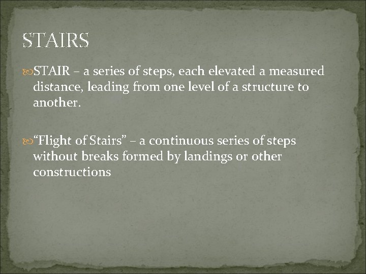 STAIRS STAIR – a series of steps, each elevated a measured distance, leading from