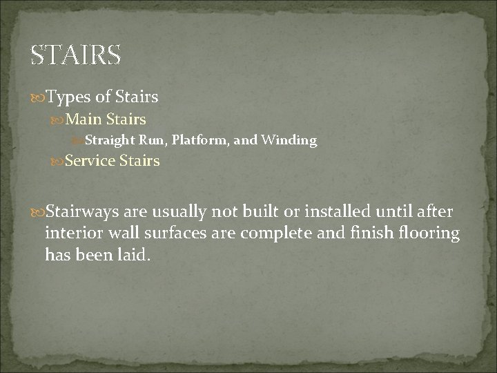 STAIRS Types of Stairs Main Stairs Straight Run, Platform, and Winding Service Stairs Stairways