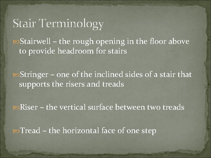 Stair Terminology Stairwell – the rough opening in the floor above to provide headroom