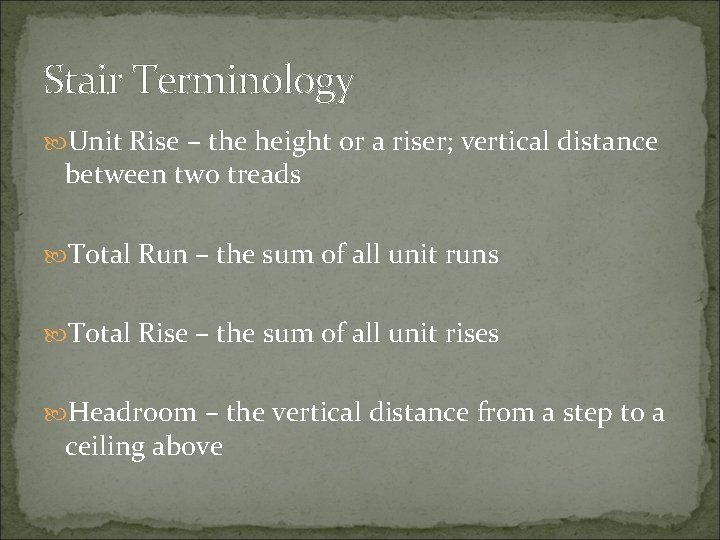 Stair Terminology Unit Rise – the height or a riser; vertical distance between two