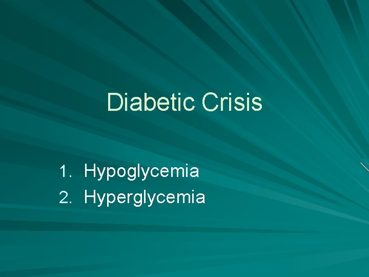 Diabetic Crisis 1. Hypoglycemia 2. Hyperglycemia 